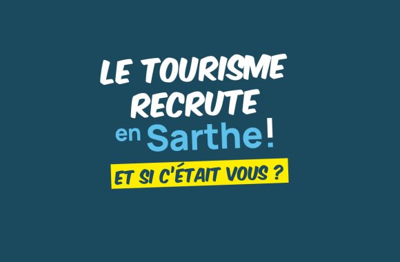 Sarthe Tourisme, France Travail avec le réseau emploi et les offices de tourisme unissent leurs forces pour l’emploi touristique